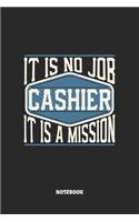 Cashier Notebook - It Is No Job, It Is A Mission: Kassierer Notizbuch / Tagebuch / Heft mit Karierten Seiten. Notizheft mit Weißen Karo Seiten, Malbuch, Journal, Sketchbuch, Planer für Termine oder 