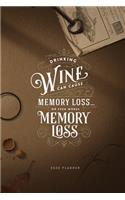 Drinking Wine can cause Memory Loss... or even worse Memory Loss 2020 Planner