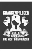 Krankenpfleger Mein Job ist deinen Arsch zu retten und nicht ihn zu küssen