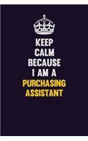 Keep Calm Because I Am A Purchasing Assistant: Motivational and inspirational career blank lined gift notebook with matte finish