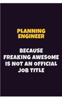 Planning Engineer, Because Freaking Awesome Is Not An Official Job Title