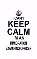 I Can't Keep Calm I'm An Immigration Examining Officer