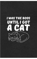I Was the Boss Until I Got a Cat A5 Lined Notebook: Funny Sayings Cat Blank Journal For Pet Kitten Cat. Unique Student Teacher Scrapbook/ Composition Great For Home School Writing