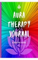 Aura Therapy Journal - A Healing Guide: Notebook Journal To Balance and Harmonize Energy With Guides For Daily Observation