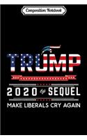 Composition Notebook: Trump 2020 The Sequel Make Liberals Cry Again Journal/Notebook Blank Lined Ruled 6x9 100 Pages