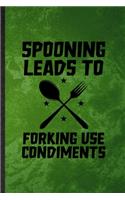 Spooning Leads to Forking Use Condiments: Funny Blank Lined Grill Bakery Cook Chef Notebook/ Journal, Graduation Appreciation Gratitude Thank You Souvenir Gag Gift, Modern Cute Graphic 110 P