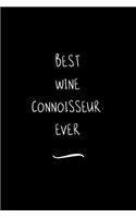 Best Wine Connoisseur. Ever: Funny Office Notebook/Journal For Women/Men/Coworkers/Boss/Business Woman/Funny office work desk humor/ Stress Relief Anger Management Journal(6x9 i