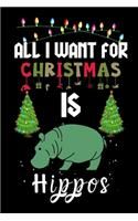 All I Want For Christmas Is Hippos: Hippos lovers Appreciation gifts for Xmas, Funny Hippos Christmas Notebook journal / Thanksgiving & Christmas Gift