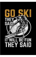 Go Ski They Said It Will Be Fun They Said