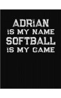 Adrian Is My Name Softball Is My Game: Softball Themed College Ruled Compostion Notebook - Personalized Gift for Adrian