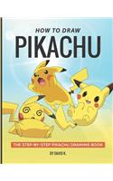 How to Draw Pikachu: The Step-By-Step Pikachu Drawing Book