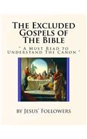 The Excluded Gospels of The Bible: " A Must Read to Understand The Canon "