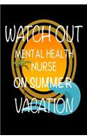 Watch Out Mental Health Nurse On Summer Vacation: Novelty Vacation Gag Gift Notebook For Psychiatric Nurses