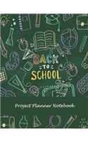 Back To School: Project Planner Notebook: Project and Task Organization, Project Tracker Large Print 8.5" x 11" Project To Do List, Idea Notes, Project Budget Plann