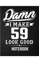 Damn I Make 59 Look Good Notebook