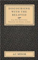 Discoursing with the Beloved: A 40 Day Devotional Through the Gospel of John