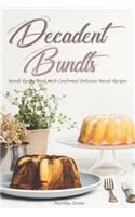 Decadent Bundts: Bundt Recipe Book with Confirmed Delicious Bundt Recipes