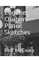 Eugene, Oregon - Pencil Sketches