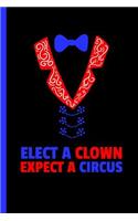 Elect Clown Expect A Circus: Notebook & Journal For Bullets Or Diary Anti Trump - Take Your Notes Or Gift It, Dot Grid Paper (120 Pages, 6x9")