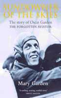 Sundowner of the Skies: The story of Oscar Garden, the forgotten aviator
