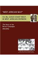 West African Waythe Story of the Burma Campaigns 1943-1945, 5th Bn. Gold Coast Regt., 81 West African Division