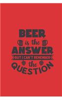 Beer Is the Answer But I Can't Remember the Question: Blank Line Journal