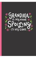 Grandma Is My Name Spoiling Is My Game: Notebook & Journal for Bullets or Diary for Grannies as Gift, Dot Grid Paper (120 Pages, 6x9)