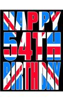 Happy 54th Birthday: Better Than a Birthday Card! Cool Union Jack Themed Birthday Book with 105 Lined Pages That Can Be Used as a Journal or Notebook