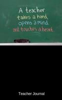 Teacher Journal: A Teacher Takes a Hand, Opens a Mind, and Touches a Heart: A Notebook for Educators