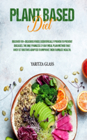 Plant Based Diet: Discover 101+ Delicious Foods Scientifically Proven to Prevent Diseases. The Only Painless 21-Day Meal Plan Method That over 127 Doctors Adopted to 