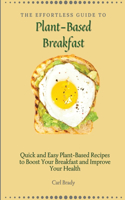 The Effortless Guide to Plant- Based Breakfast