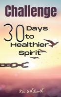 Challenge 30 Days to Healthier Spirit