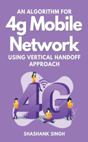 Algorithm for 4g Mobile Network Using Vertical Handoff Approach