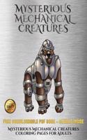 Mysterious Mechanical Creatures Coloring Pages for Adults: Advanced coloring (colouring) books with 40 coloring pages: Mysterious Mechanical Creatures (Colouring (coloring) books)(11 Mysterious Mechanical Creatures Coloring Pages for)