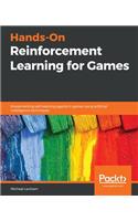 Hands-On Reinforcement Learning for Games: Implementing self-learning agents in games using artificial intelligence techniques