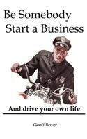 Be Somebody. Start a Business