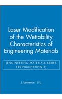 Laser Modification of the Wettability Characteristics of Engineering Materials (Engineering Materials Series ERS Publication 3): (Engineering Research Series (REP))
