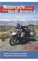 Motorcycle Journeys Through North America: A Guide for Choosing and Planning Unforgettable Motorcycle Journeys