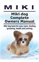 Miki. Miki dog Complete Owners Manual. Miki dog book for care, costs, feeding, grooming, health and training.