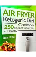 Air Fryer Ketogenic Diet Cookbook: 250 Recipes to Stay Fit and Healthy