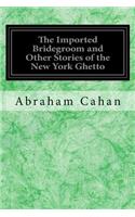 Imported Bridegroom and Other Stories of the New York Ghetto