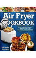 Air Fryer Cookbook: The Best Cookbook Ever with Incredibly Simple, and Easy-To-Make Air Fryer Recipes to Share with Friends and Family (Picture Cookbook)