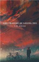 The Tragedy Of Losing You