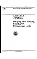 Air Force Training: Delaying Pilot Training Could Avert Unnecessary Costs
