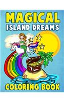 Magical Island Dreams Coloring Book: A Fantasy Island Paradise Coloring Book for Adults, Teens, Kids and Toddlers with Kawaii Unicorns, Fairytale Castles, Mythical Mermaids and Tropical
