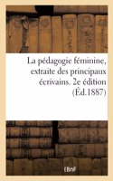 La Pédagogie Féminine, Extraite Des Principaux Écrivains Qui Ont Traité de l'Éducation Des Femmes