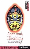 Apres moi, Hiroshima