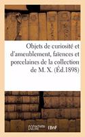 Objets de Curiosité Et d'Ameublement, Faïences Et Porcelaines, Objets Variés, Miniatures, Tableaux: Gravures, Bronzes de la Collection de M. X.