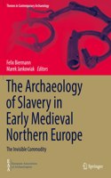 The Archaeology of Slavery in Early Medieval Northern Europe