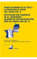 France-Allemagne Au XX E Siècle - La Production de Savoir Sur l'Autre (Vol. 3)- Deutschland Und Frankreich Im 20. Jahrhundert - Akademische Wissensproduktion Ueber Das Andere Land (Bd. 3)